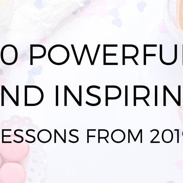 10 Powerful and Inspiring Lessons From 2019