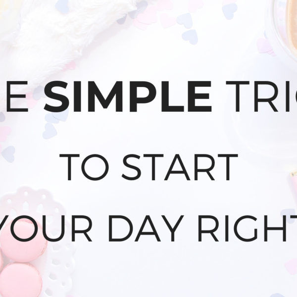 The Simple Trick to Start Your Day Right