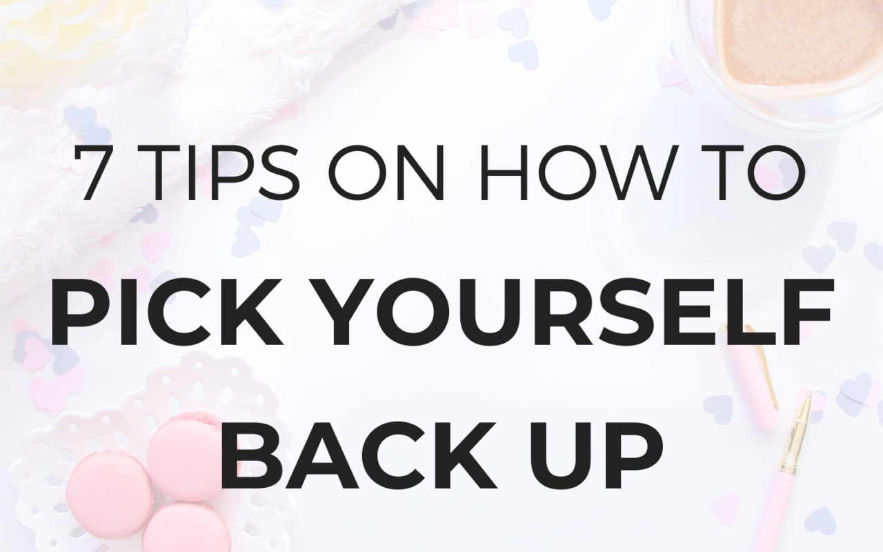 7 simple tips on how to pick yourself back up