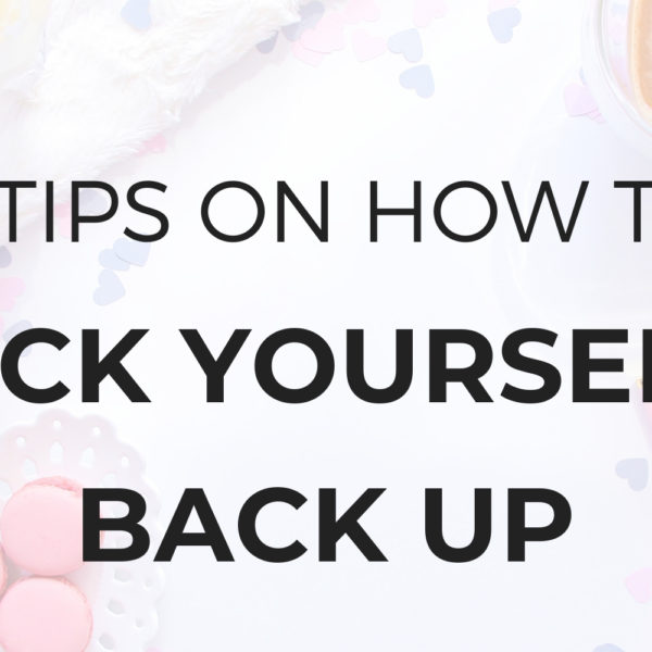7 Simple Tips on How to Pick Yourself Back Up