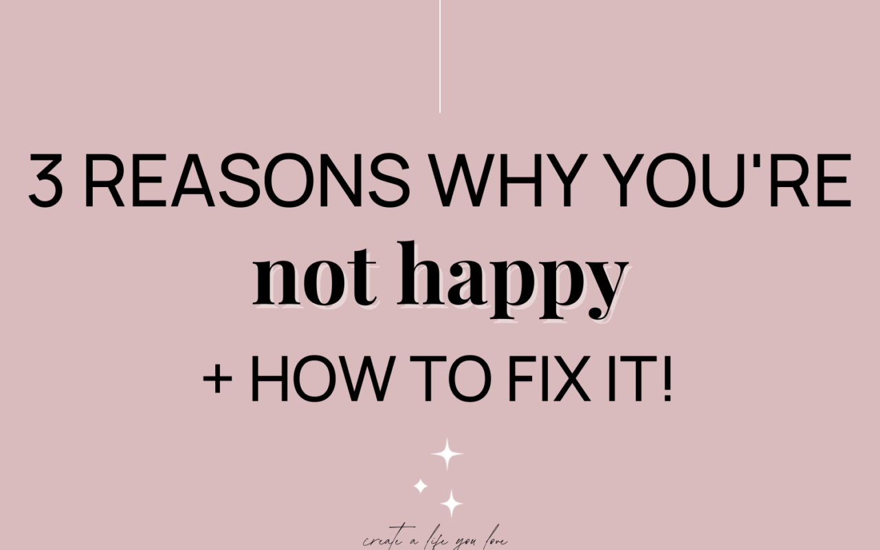 3 reasons why you're unhappy and how to fix it