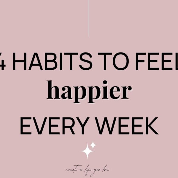 4 Habits to Feel Happier Throughout the Week