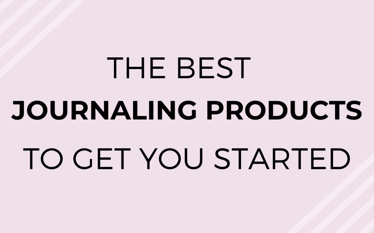 The Best Journaling Products to get you started