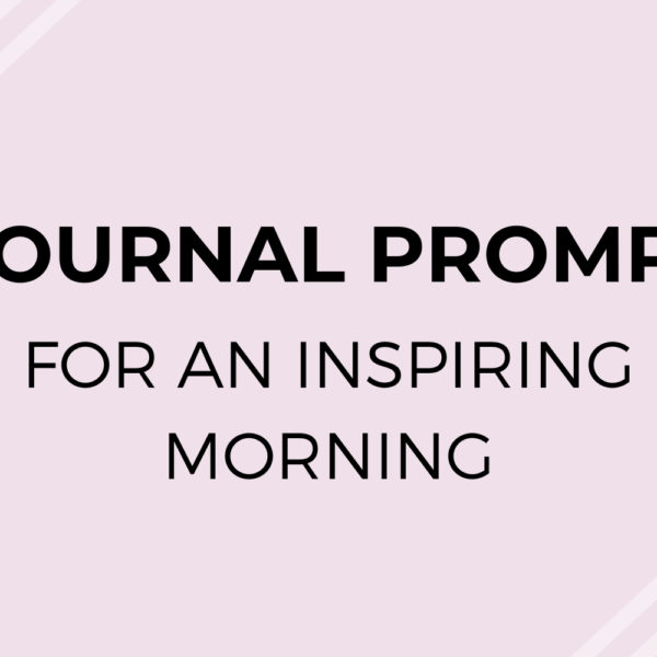 3 Journal Prompts to Have an Inspiring Morning
