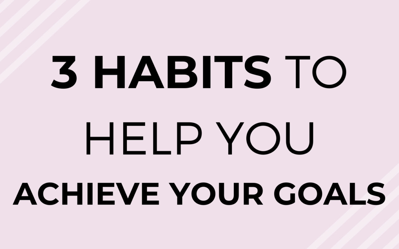 3 Habits to Help You Achieve Your Goals - Covers