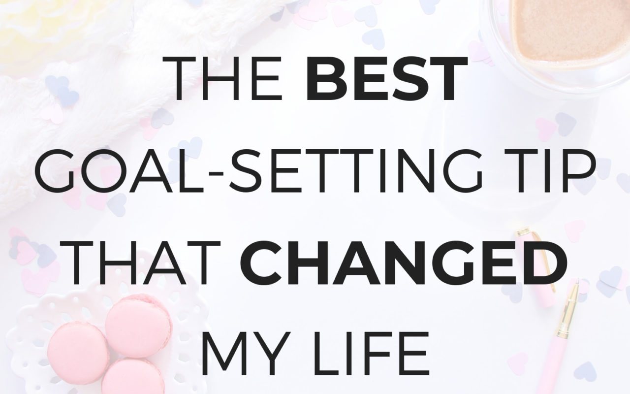 The Best Goal-Setting Tip That Changed My Life