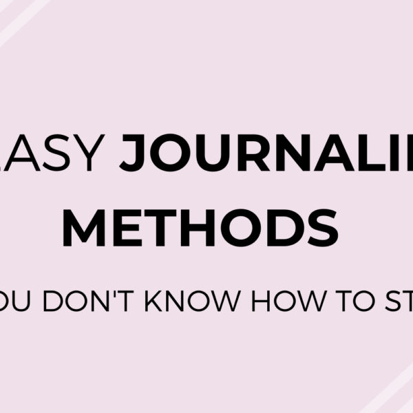 3 Easy Journaling Methods if You Don’t Know How to Start