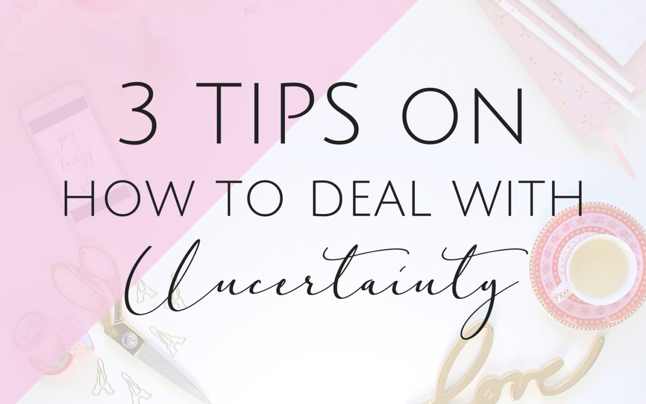 3 tips on How to Deal with Uncertainty