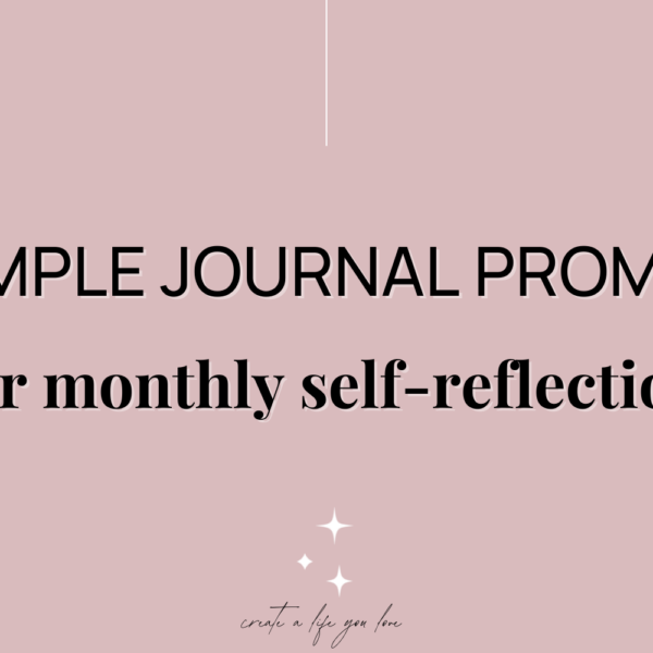 3 SIMPLE JOURNAL PROMPTS for MONTHLY SELF-REFLECTION