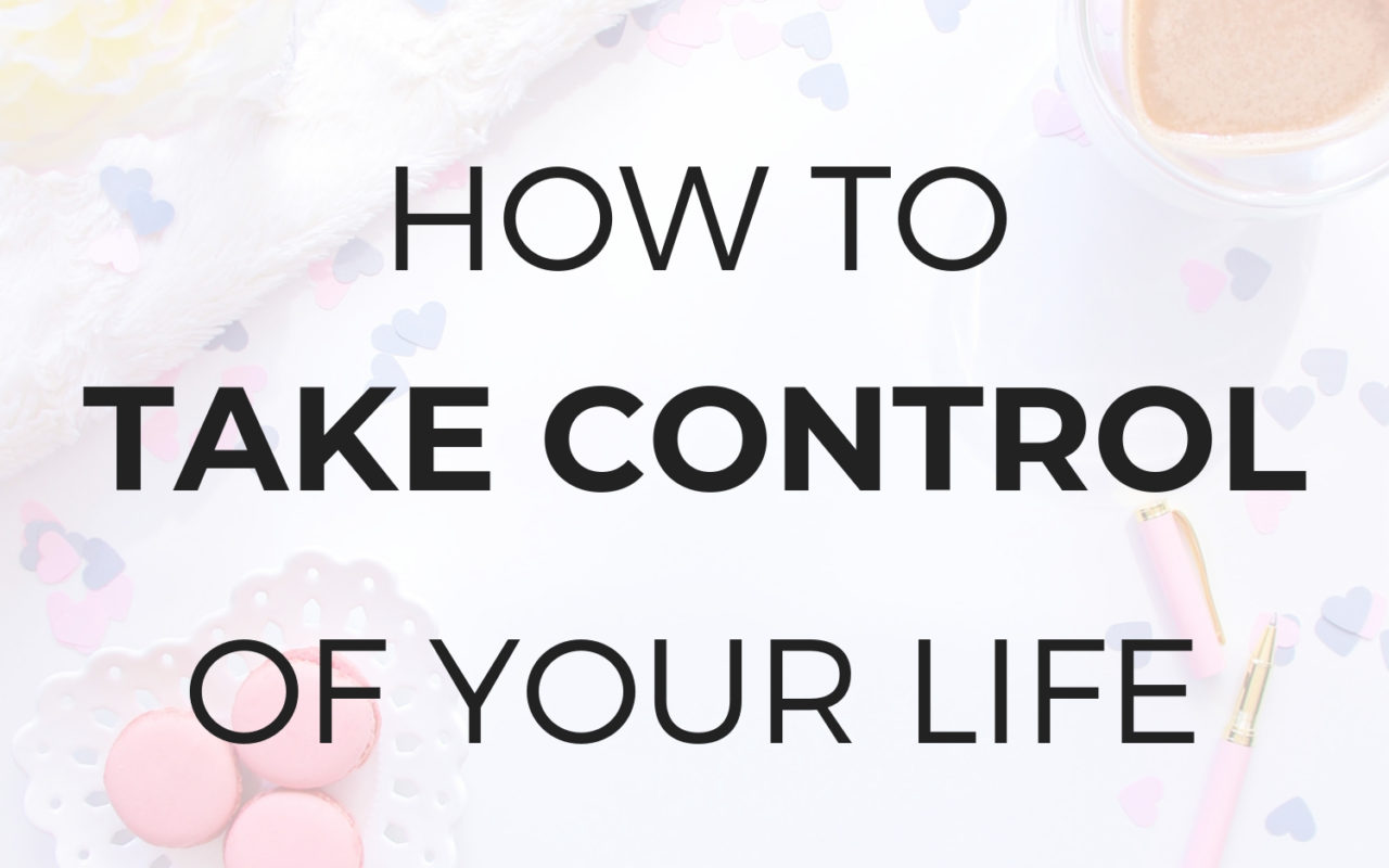 How to Take Control of Your Life