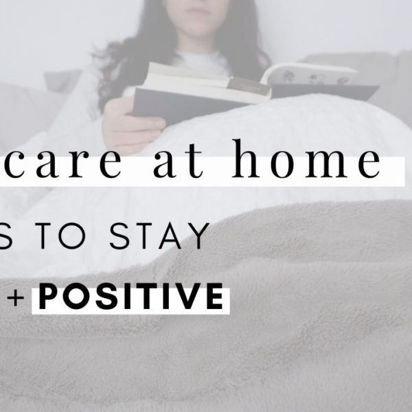 SELF-CARE AT HOME : 7 Ways to Stay Happy and Positive [ VIDEO ]