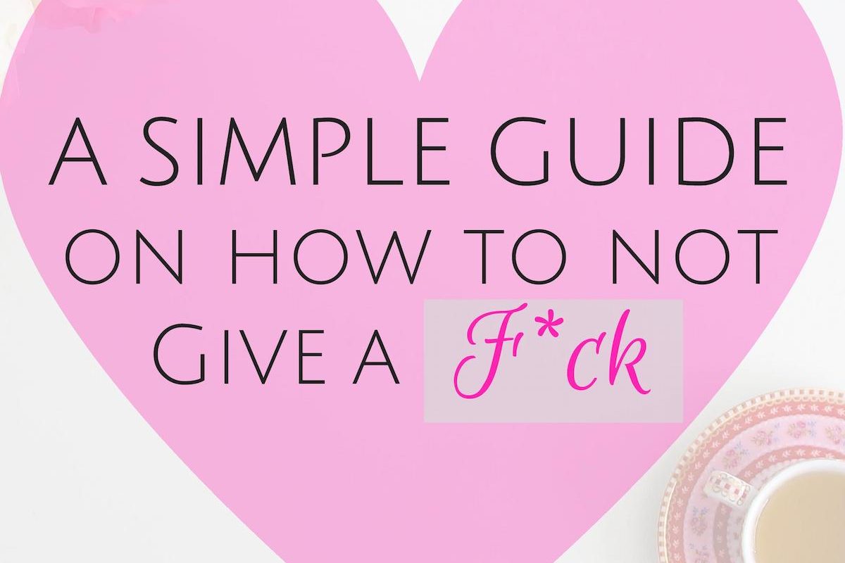A Simple Guide on How to Not Give a F*ck
