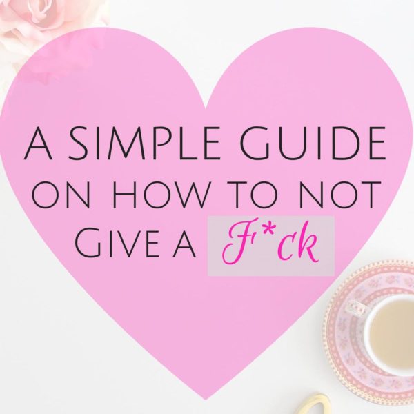 A Simple Guide on How to Not Give a F*ck