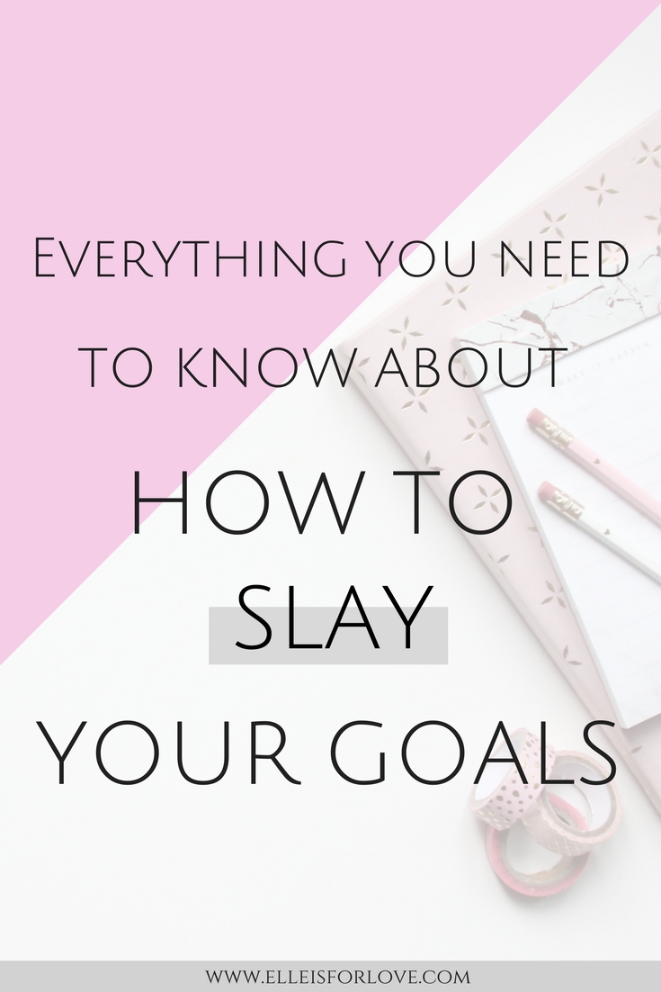 Everything you Need to Know About How to Slay your Goals 