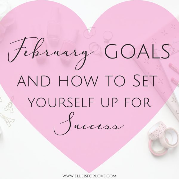 February Goals and How to Set Yourself up for SUCCESS
