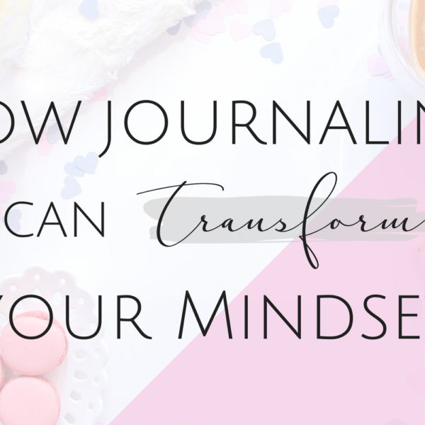 How Journaling Can Transform your Mindset