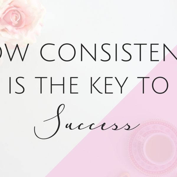 Why Consistency is the Key to Success