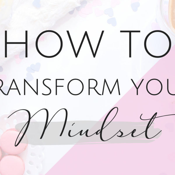 How to Transform your Mindset