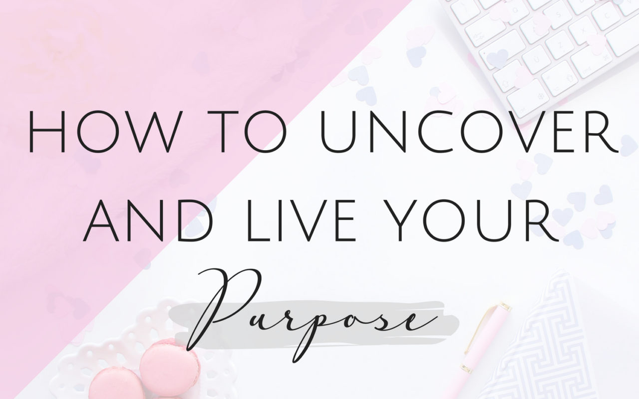 How to Uncover and Live Your Purpose