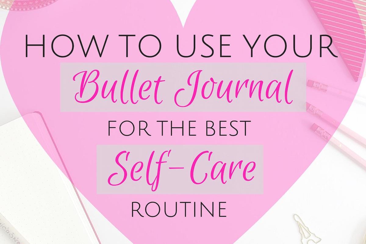 How to Use A Bullet Journal for the Best Self-Care Routine -