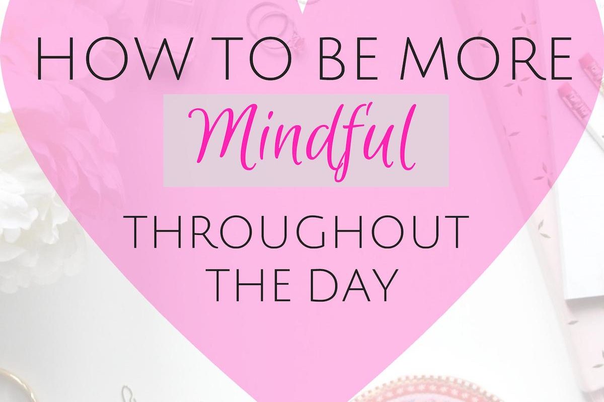 How to be more mindful throughout the day