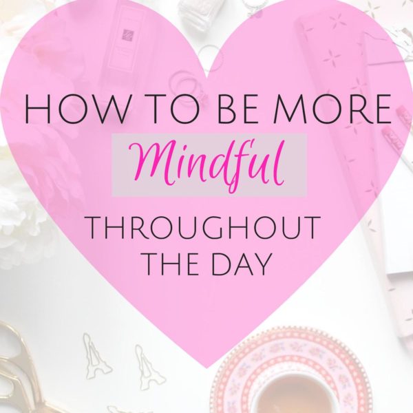 How to be More Mindful Throughout the Day