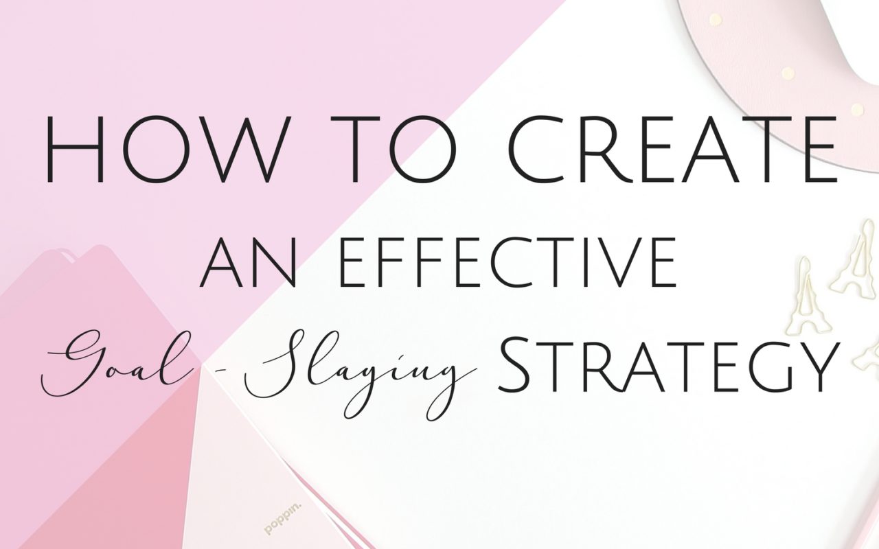 How to create an effective goal-slaying strategy