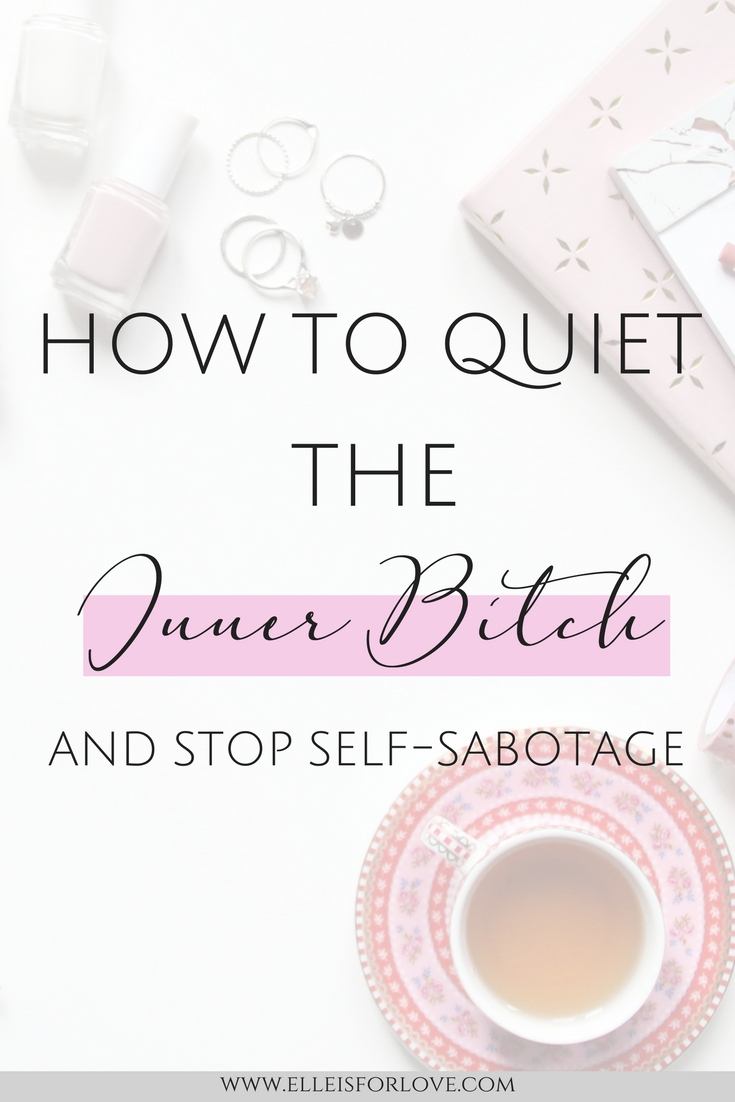How to quiet the inner bitch and stop self-sabotage