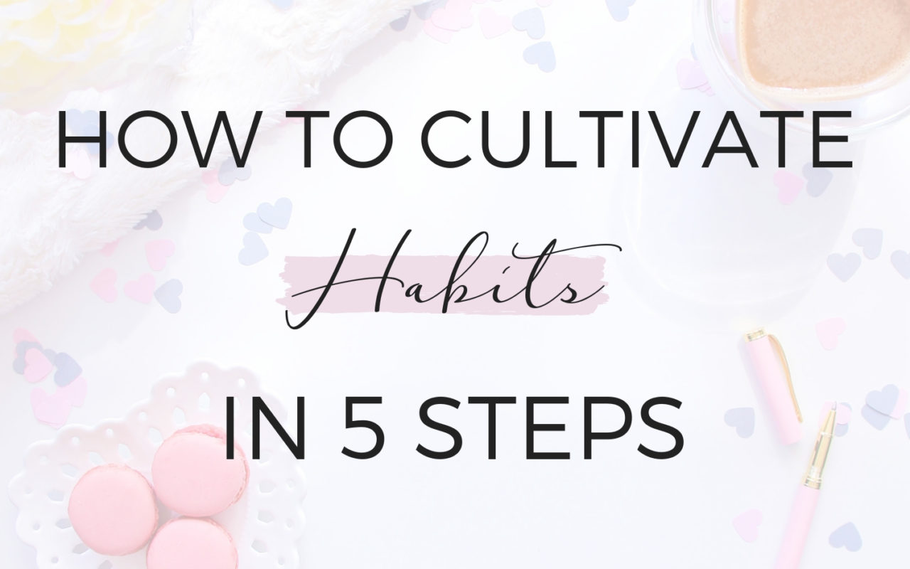 How to Cultivate Habits in 5 Steps