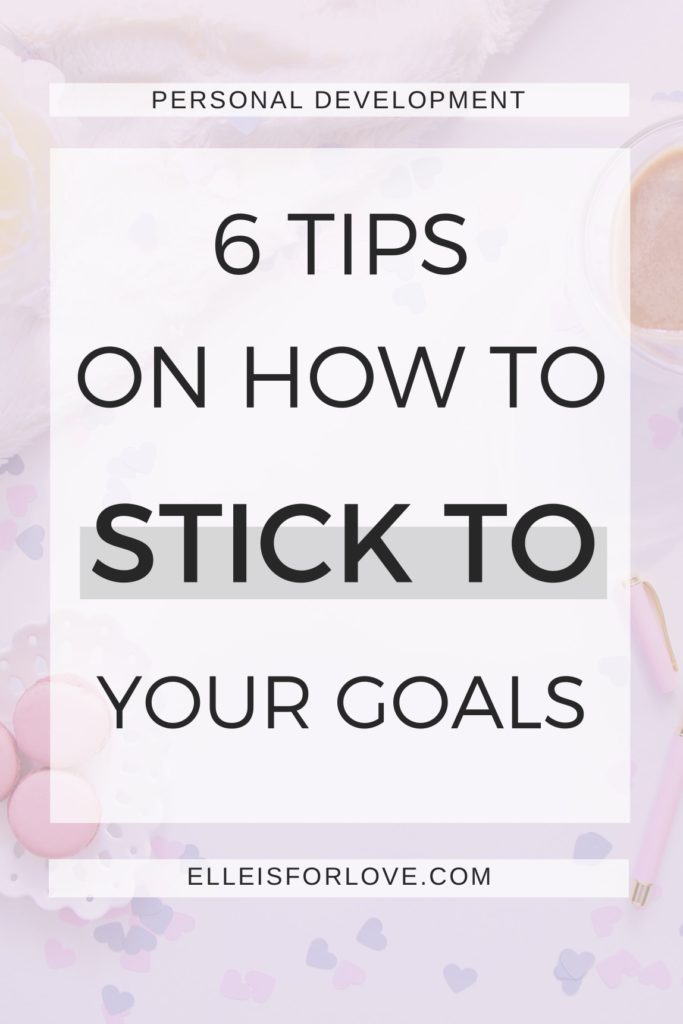 6 Tips on How to stick to your goals