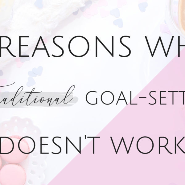 4 Reasons Why Traditional Goal-Setting Doesn’t Work