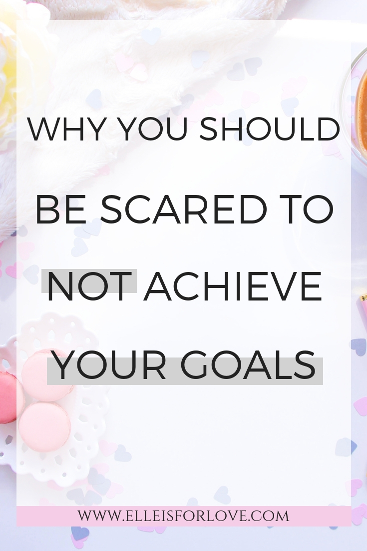 Why you should be scared to NOT achieve your goals