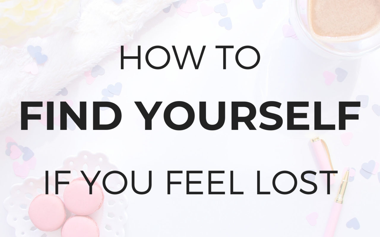 How to Find Yourself if You Feel Lost