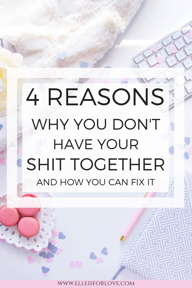 Why you dont have your shit together and how to fix it