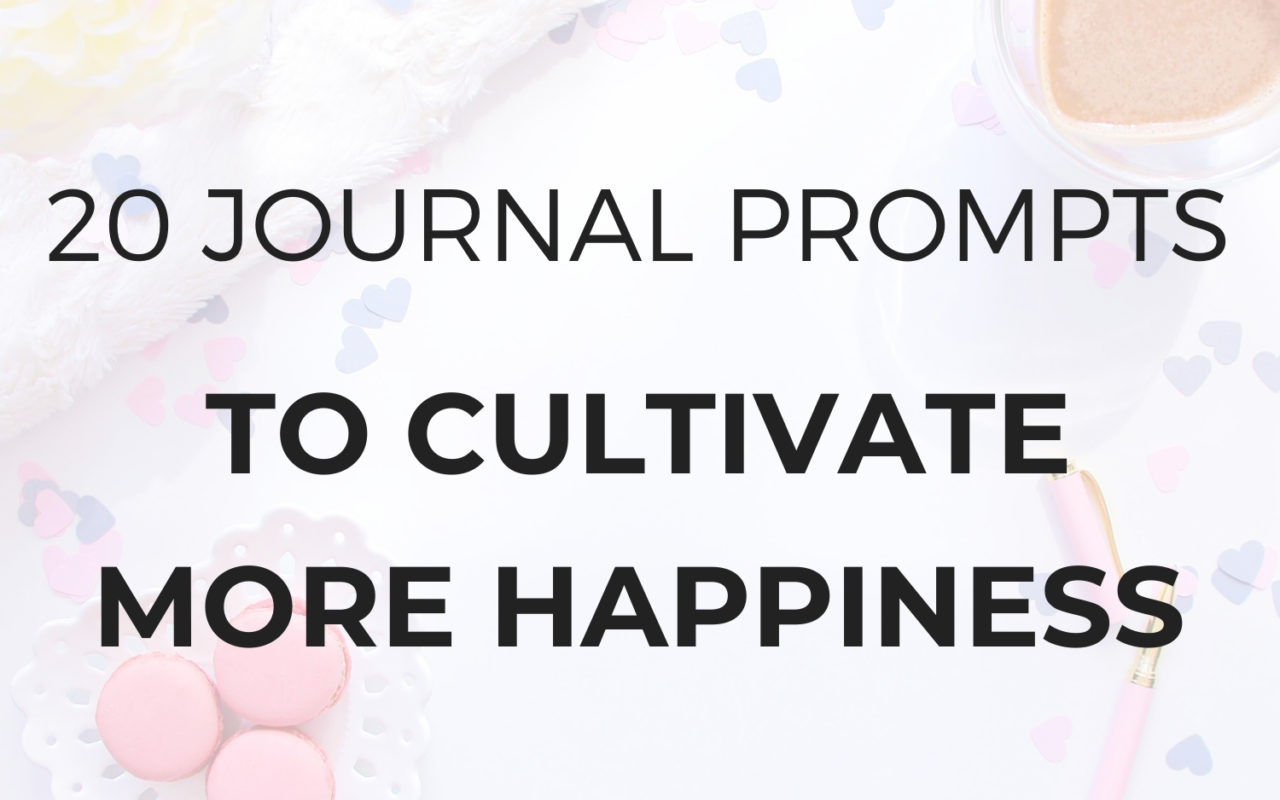 20 Journal Prompts to Cultivate More Happiness