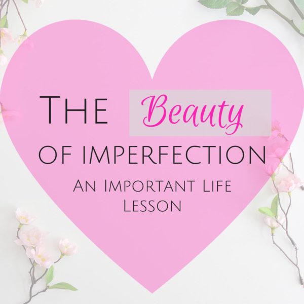 The Beauty of Imperfection : An Important Life Lesson