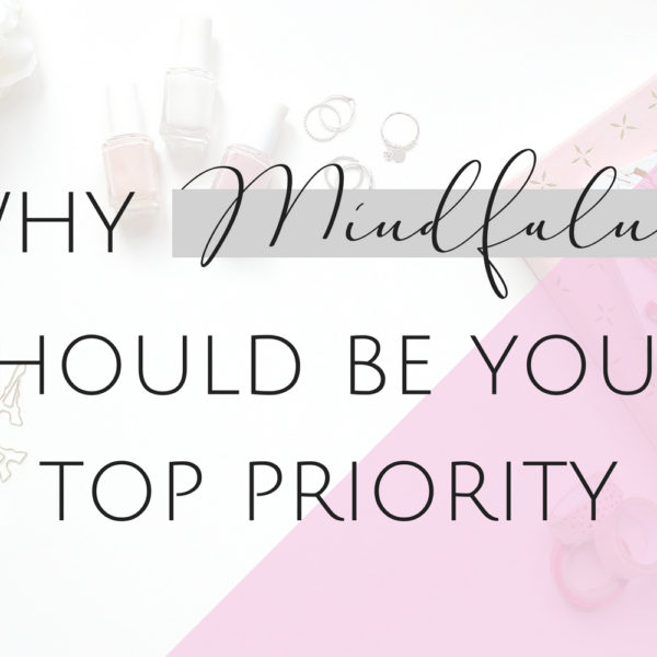 Why Mindfulness Should be your Top Priority | May Goals