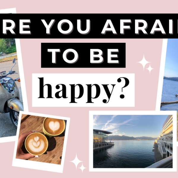 ARE YOU AFRAID TO BE HAPPY?