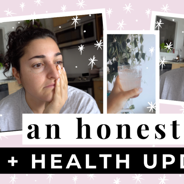 An Honest Life + Health Update